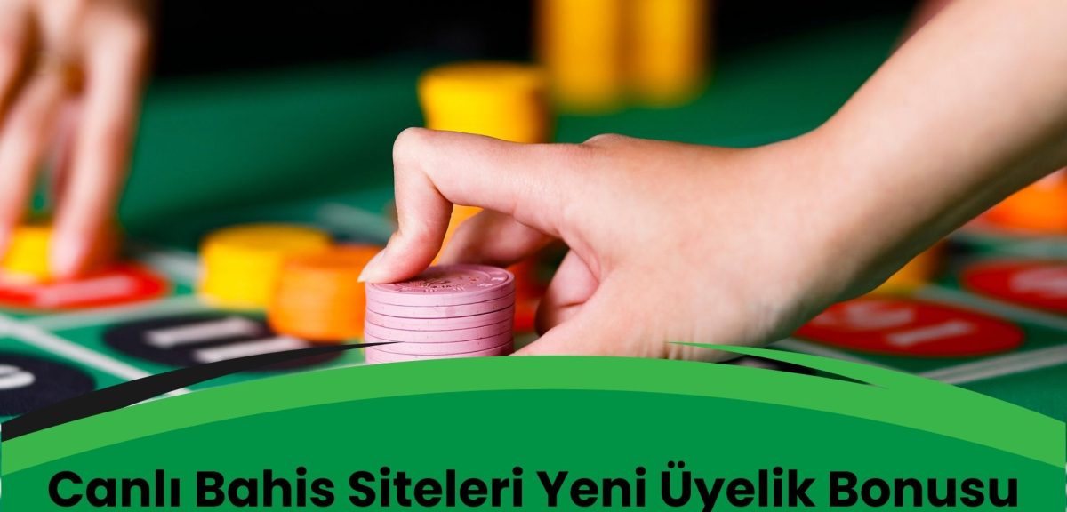 Canlı Bahis Siteleri Yeni Üyelik Bonusu