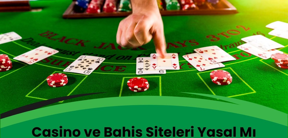 Casino ve Bahis Siteleri Yasal Mı?