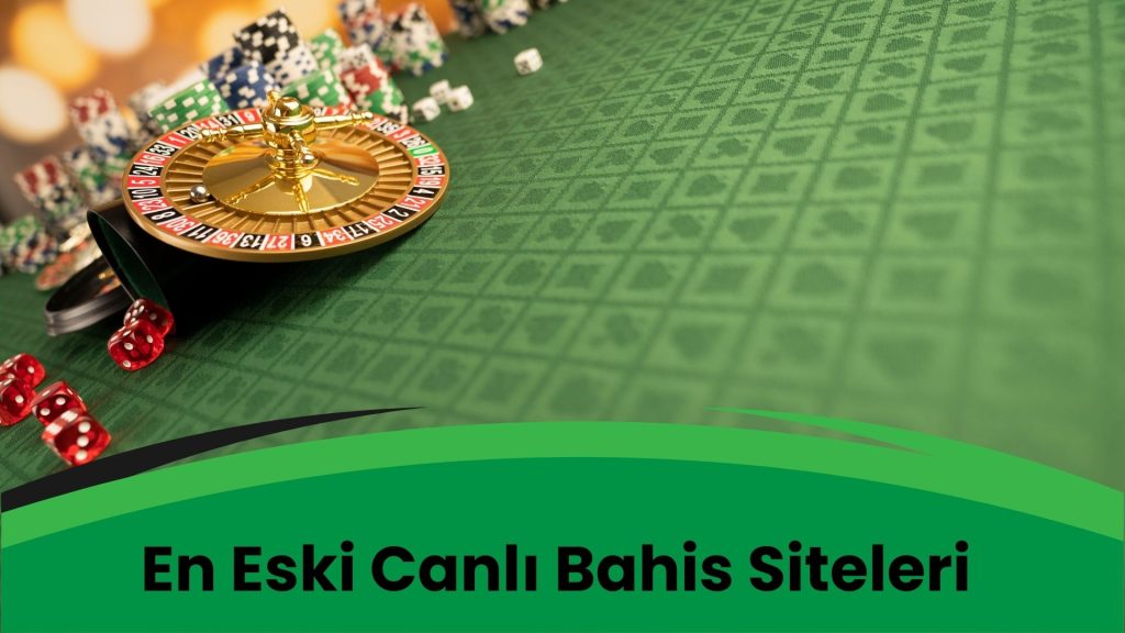 En Eski Canlı Bahis Siteleri Güncel mi?