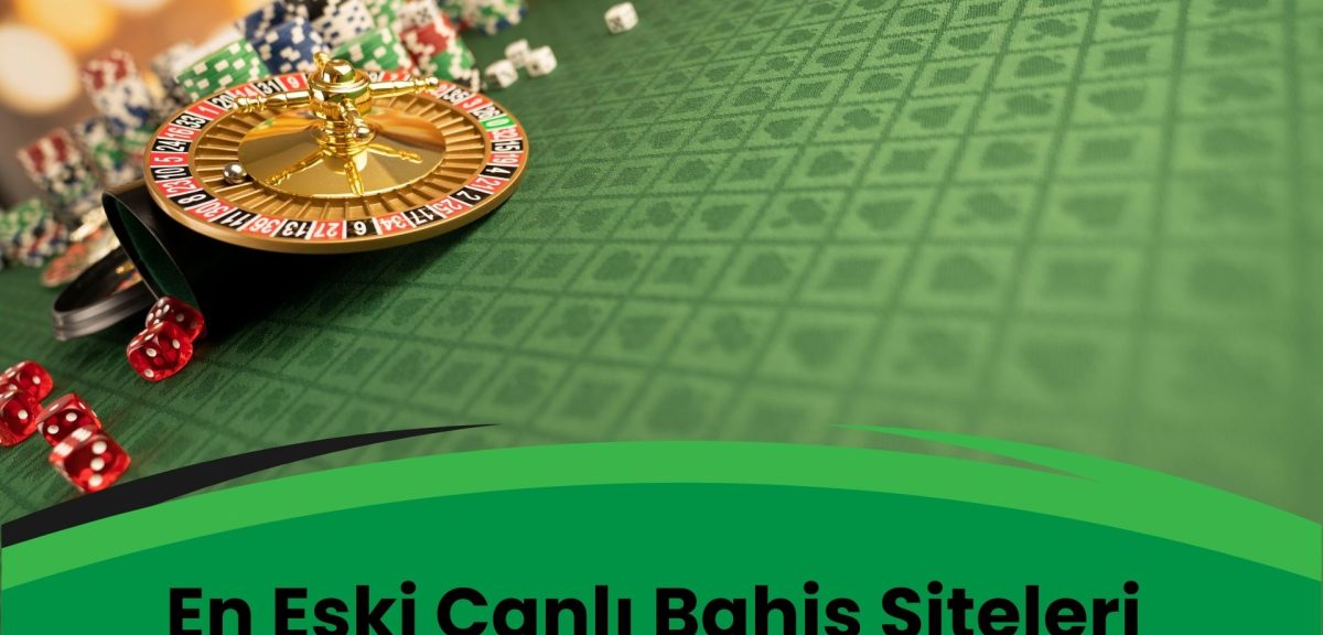 En Eski Canlı Bahis Siteleri Güncel mi?